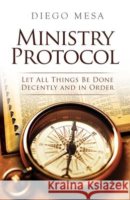 Ministry Protocol: Let all things be done decently and in order Diego Mesa 9781562292096 Christian Living Books - książka