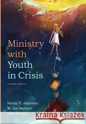 Ministry with Youth in Crisis, Revised Edition Harley T Atkinson, W Lee Barnett, Mike Severe 9781498225649 Cascade Books - książka