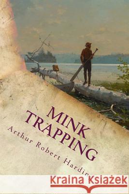 Mink Trapping Arthur Robert Harding 9781533167262 Createspace Independent Publishing Platform - książka