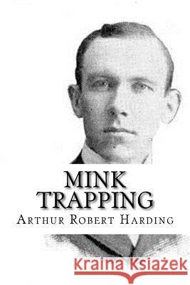 Mink Trapping Arthur Robert Harding 9781986169561 Createspace Independent Publishing Platform - książka