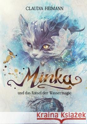 Minka: und das R?tsel der Wassermagie Claudia Heimann 9783384016027 Tredition Gmbh - książka