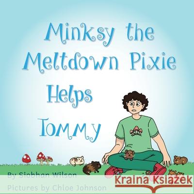 Minksy the Meltdown Pixie Helps Tommy Siobhan Wilson Chloe Johnson Chris O'Byrne 9780648828846 Our Pixie Friends Pty Ltd - książka