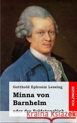 Minna von Barnhelm, oder das Soldatenglück: Ein Lustspiel in fünf Aufzügen Lessing, Gotthold Ephraim 9781482645101 Createspace - książka