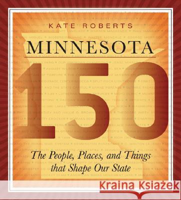 Minnesota 150: The People, Places and Things That Shape Our State Kate Roberts 9780873515948 Minnesota Historical Society Press,U.S. - książka