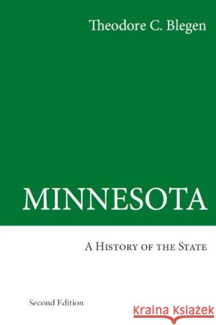 Minnesota: A History of the State Blegen, Theodore C. 9780816639830 University of Minnesota Press - książka