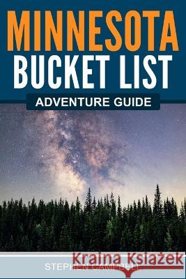 Minnesota Bucket List Adventure Guide Stephen Campbell 9781957590110 Canyon Press LLC - książka