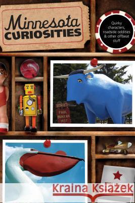 Minnesota Curiosities: Quirky Characters, Roadside Oddities & Other Offbeat Stuff, Third Edition Ringsak, Russ 9780762769797 Globe Pequot Press - książka