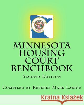 Minnesota Housing Court Benchbook Referee Mark Labine 9781452893921 Createspace Independent Publishing Platform - książka
