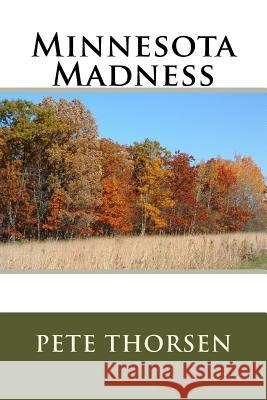 Minnesota Madness Pete Thorsen 9781978368040 Createspace Independent Publishing Platform - książka