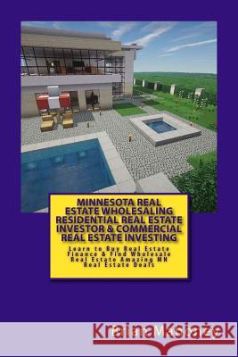 Minnesota Real Estate Wholesaling Residential Real Estate Investor & Commercial Real Estate Investing: Learn to Buy Real Estate Finance & Find Wholesa Brian Mahoney 9781545034781 Createspace Independent Publishing Platform - książka