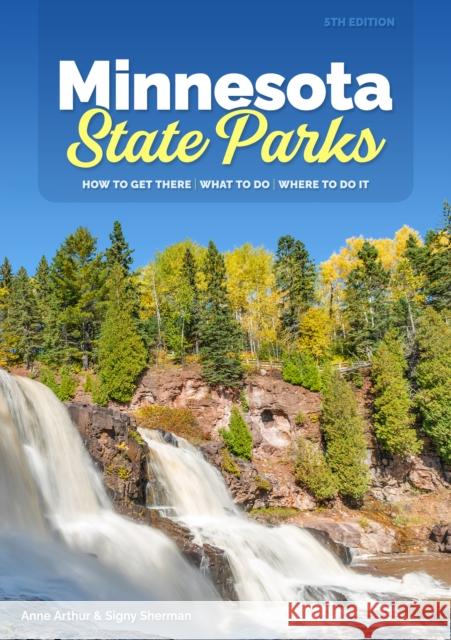 Minnesota State Parks: How to Get There, What to Do, Where to Do It Anne Arthur Signy Sherman 9781647552503 Adventure Publications - książka