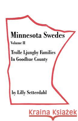Minnesota Swedes Volume II: Trolle Ljungby Families in Goodhue County Setterdahl, Lilly 9781581128086 Universal Publishers - książka