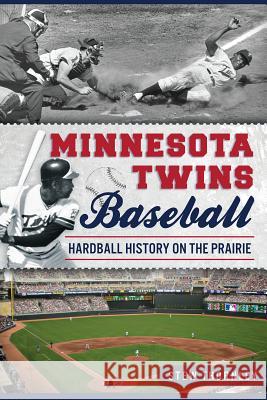 Minnesota Twins Baseball: Hardball History on the Prairie Stew Thornley 9781626193819 History Press - książka