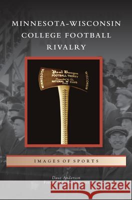 Minnesota-Wisconsin College Football Rivalry Dave Anderson Joel Maturi 9781531671853 Arcadia Library Editions - książka