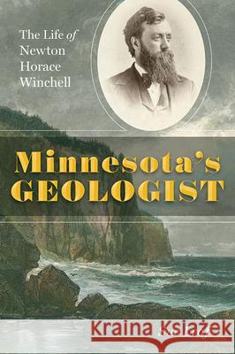 Minnesota's Geologist: The Life of Newton Horace Winchell Sue Leaf 9781517922030 University of Minnesota Press - książka