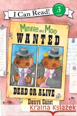 Minnie and Moo: Wanted Dead or Alive Denys Cazet Denys Cazet 9780060730123 HarperTrophy - książka