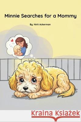 Minnie Searches for a Mommy: A touching adoption story told in gentle rhyme for ages 3-8 Nirit Ackerman Nirit Zarum Grace Michaeli 9789655975673 Nirit Ackerman - Ackerman Studio - książka