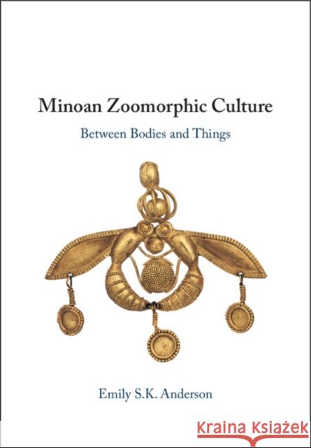 Minoan Zoomorphic Culture: Between Bodies and Things Emily S. K. (The Johns Hopkins University, Maryland) Anderson 9781009452038 Cambridge University Press - książka