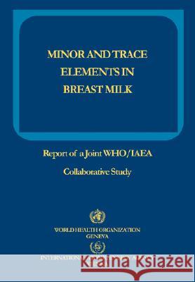 Minor and Trace Elements in Breast Milk: Report of a Joint WHO/IAEA Collaborative Study Who 9789241561211 World Health Organization - książka