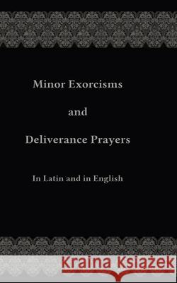 Minor Exorcisms and Deliverance Prayers: In Latin and English Fr Chad Ripperger 9781508798903 Createspace - książka