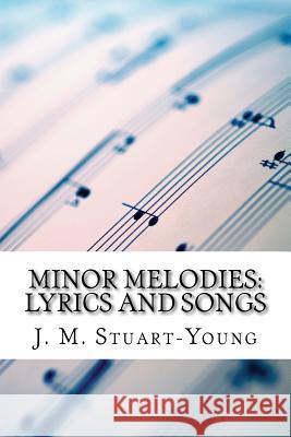 Minor Melodies: Lyrics and Songs J. M. Stuart-Young 9781505800685 Createspace - książka