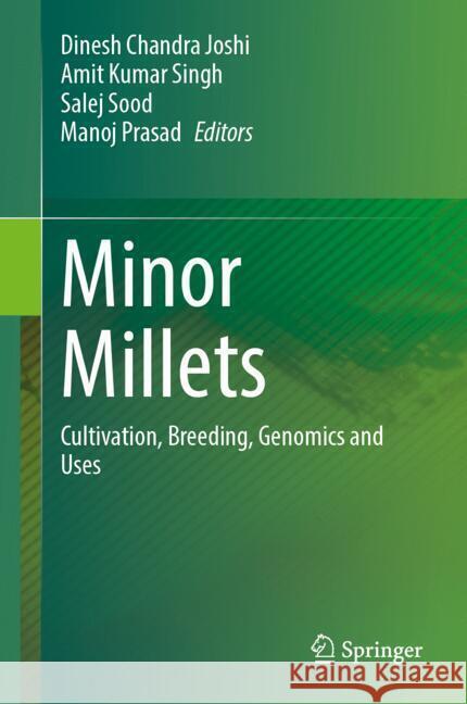 Minor Millets: Cultivation, Breeding, Genomics and Uses Dinesh Chandra Joshi, Amit Kumar Singh, Salej Sood 9789819642649 Springer Nature Switzerland AG - książka