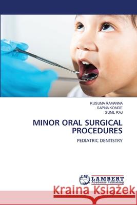 MINOR ORAL SURGICAL PROCEDURES RAMANNA, KUSUMA, Konde, Sapna, RAJ, SUNIL 9786208455149 LAP Lambert Academic Publishing - książka