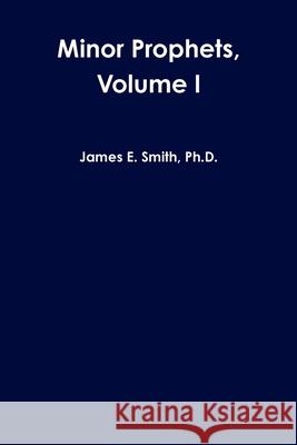 Minor Prophets, Volume I Ph.D., James E. Smith 9780359448975 Lulu.com - książka