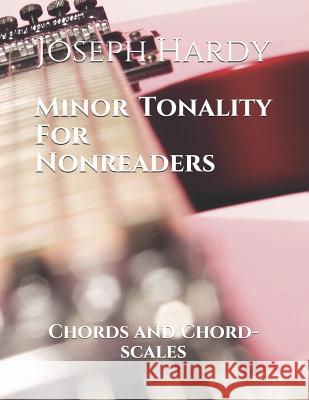 Minor Tonality for Nonreaders: Chords and Chord-Scales Joseph Hardy 9781718710139 Createspace Independent Publishing Platform - książka