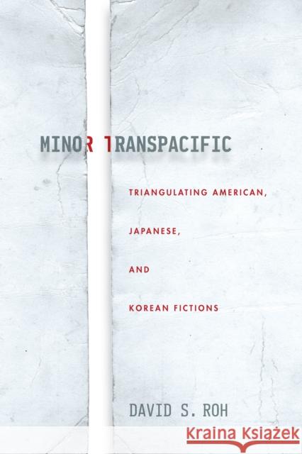 Minor Transpacific: Triangulating American, Japanese, and Korean Fictions Roh, David S. 9781503628007 Stanford University Press - książka