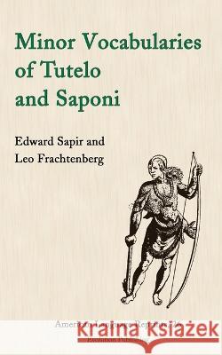 Minor Vocabularies of Tutelo and Saponi Edward Sapir Leo Frachtenberg 9781935228257 Evolution Publishing & Manufacturing - książka