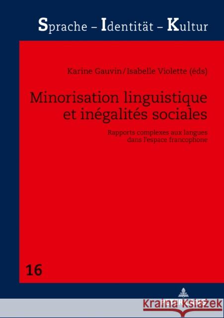 Minorisation Linguistique Et Inégalités Sociales: Rapports Complexes Aux Langues Dans l'Espace Francophone Schwarze, Sabine 9783631812792 Peter Lang Gmbh, Internationaler Verlag Der W - książka