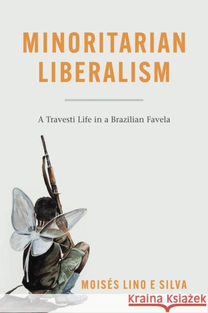 Minoritarian Liberalism: A Travesti Life in a Brazilian Favela Mois Lin 9780226818276 University of Chicago Press - książka