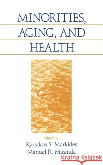 Minorities, Aging and Health Kyriakos S. Markides M. Miranda  9780803959736 SAGE Publications Inc - książka