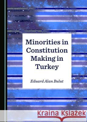 Minorities in Constitution Making in Turkey Eduard Alan Bulut 9781527503281 Cambridge Scholars Publishing - książka