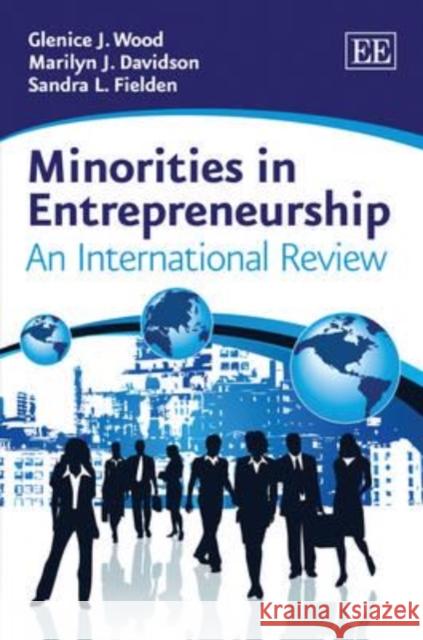 Minorities in Entrepreneurship: An International Review Glenice J. Wood Marilyn J. Davidson Sandra L. Fielden 9781849802420 Edward Elgar Publishing Ltd - książka