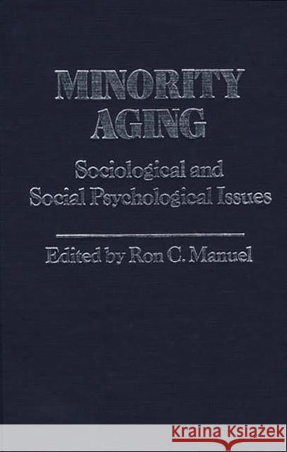 Minority Aging: Sociological and Social Psychological Issues Manuel, Ron 9780313225413 Greenwood Press - książka