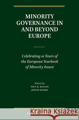 Minority Governance in and Beyond Europe: Celebrating 10 Years of the European Yearbook of Minority Issues Joseph Marko Tove Malloy 9789004276482 Martinus Nijhoff Publishers / Brill Academic - książka