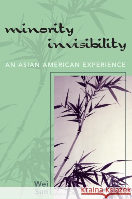 Minority Invisibility: An Asian American Experience Sun, Wei 9780761837800 University Press of America - książka