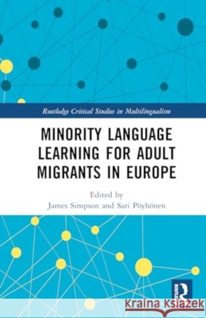 Minority Language Learning for Adult Migrants in Europe James Simpson Sari P?yh?nen 9781032379777 Routledge - książka