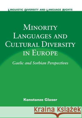 Minority Languages and Cultural Diversity in Europe: Gaelic and Sorbian Perspectives Konstanze Glaser 9781853599323 MULTILINGUAL MATTERS LTD - książka