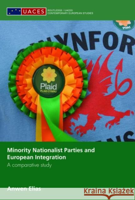 Minority Nationalist Parties and European Integration : A comparative study Elias Anwen 9780415468039 Routledge - książka