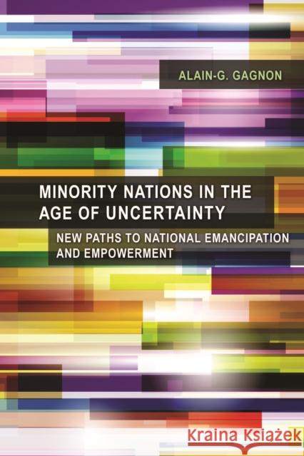 Minority Nations in the Age of Uncertainty: New Paths to National Emancipation and Empowerment Alain G. Gagnon   9781442627031 University of Toronto Press - książka