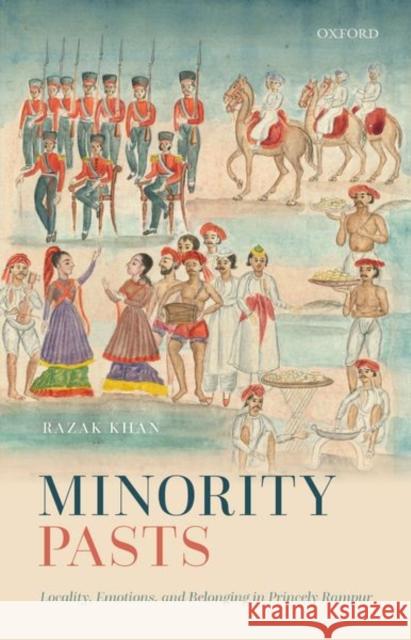 Minority Pasts: Locality, Emotions, and Belonging in Princely Rampur Khan 9788194831686 OUP India - książka