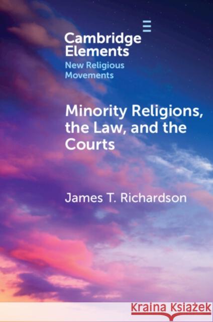 Minority Religions, the Law, and the Courts: Cases and Consequences James T. (University of Nevada, Reno) Richardson 9781009617260 Cambridge University Press - książka