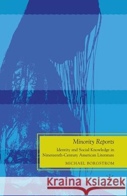 Minority Reports: Identity and Social Knowledge in Nineteenth-Century American Literature Borgstrom, M. 9781349384242 Palgrave MacMillan - książka