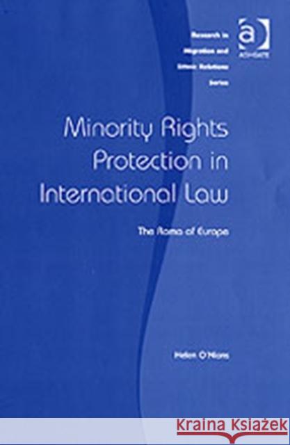 Minority Rights Protection in International Law: The Roma of Europe O'Nions, Helen 9780754609216 ASHGATE PUBLISHING GROUP - książka