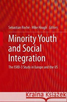 Minority Youth and Social Integration: The Isrd-3 Study in Europe and the Us Roché, Sebastian 9783319894614 Springer - książka