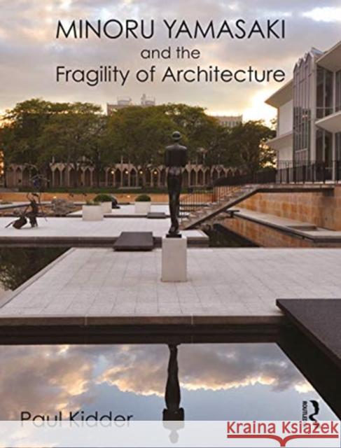 Minoru Yamasaki and the Fragility of Architecture Paul Kidder 9780367625276 Routledge - książka