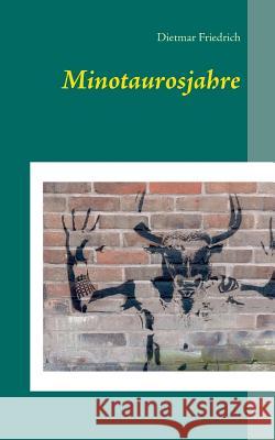 Minotaurosjahre Dietmar Friedrich 9783743153516 Books on Demand - książka